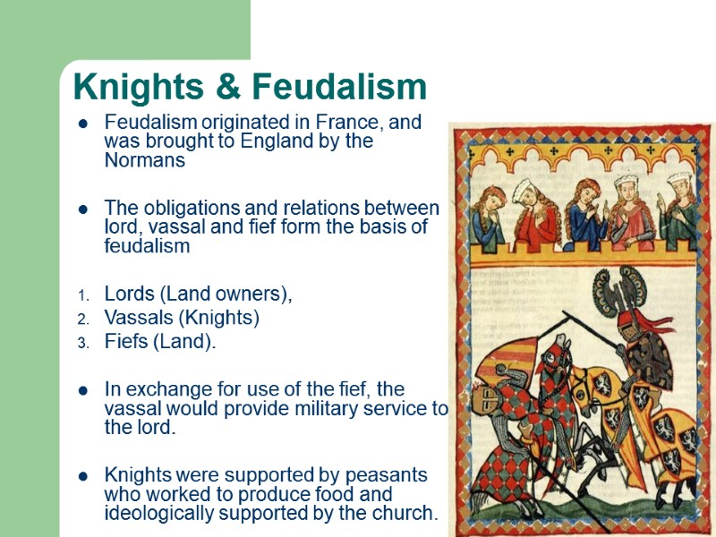 Knights & Feudalism Feudalism originated in France, and was brought to England by the